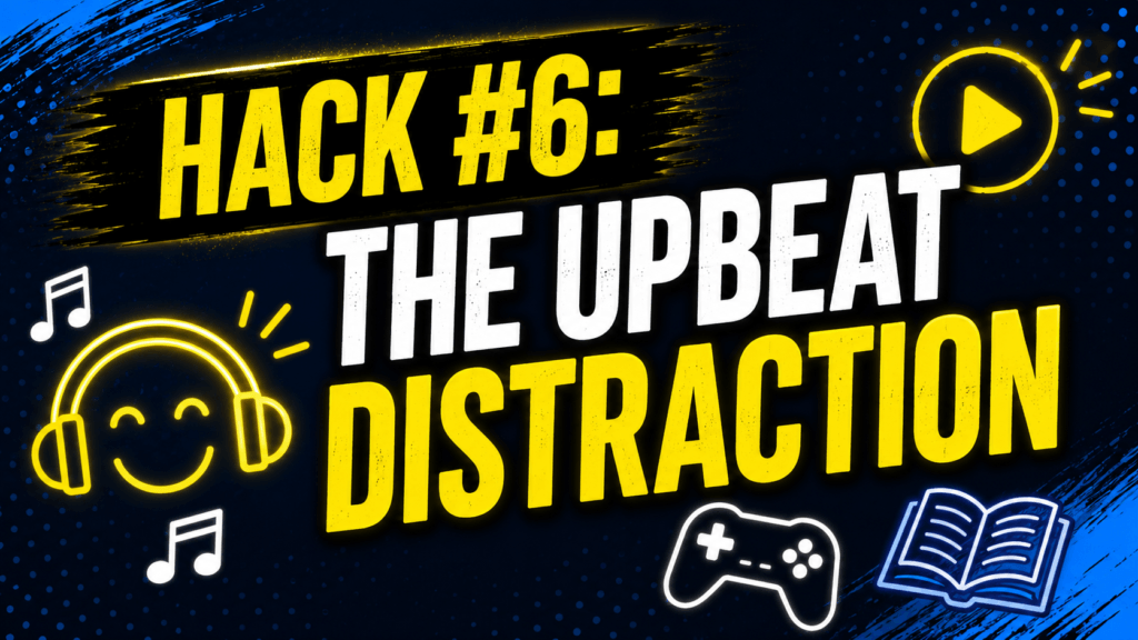 Hack #6: The Upbeat Distraction